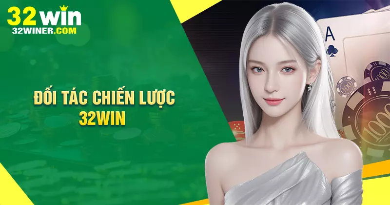 Những đối tác chiến lược hàng đầu 32win Những đối tác chiến lược hàng đầu 32win