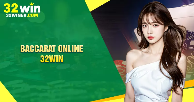 Baccarat 32win - Game bài online trí tuệ hấp dẫn