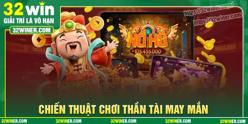 Chiến thuật phá đảo game Thần Tài May Mắn 32Win Chiến thuật phá đảo game Thần Tài May Mắn 32Win