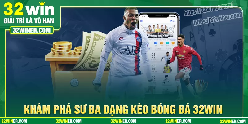 Khám phá sự đa dạng trong kèo cược bóng đá 32Win