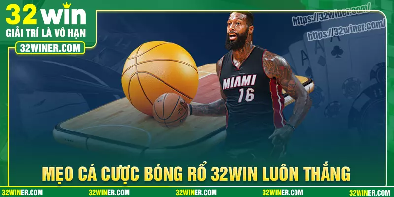 Mẹo phá đảo cá cược bóng rổ 32Win cho tân thủ Mẹo phá đảo cá cược bóng rổ 32Win cho tân thủ