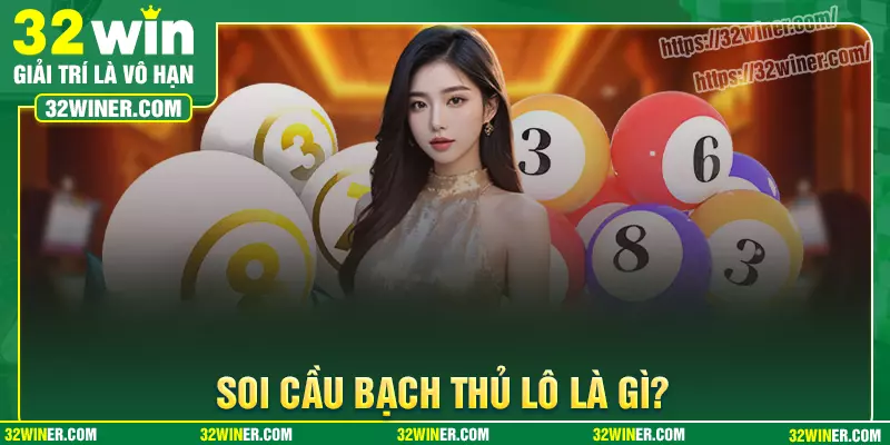 Soi cầu bạch thủ là gì? Soi cầu bạch thủ là gì?