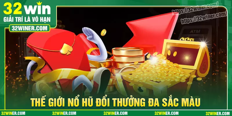 32Win - Thế giới nổ hũ đổi thưởng đa sắc màu 32Win - Thế giới nổ hũ đổi thưởng đa sắc màu
