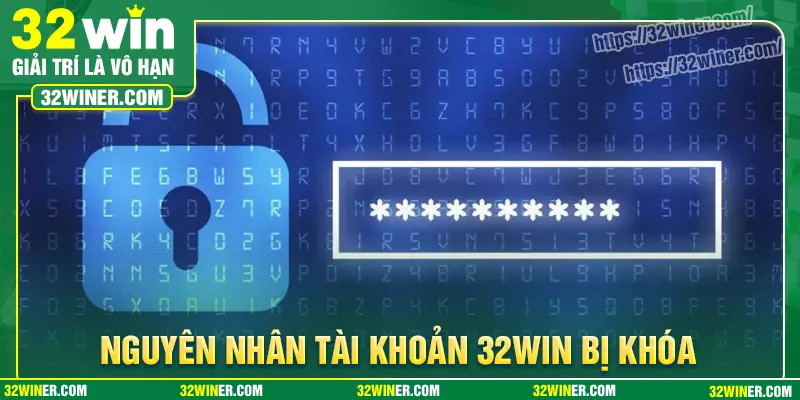 Tìm hiểu nguyên nhân tại sao tài khoản 32Win bị khóa