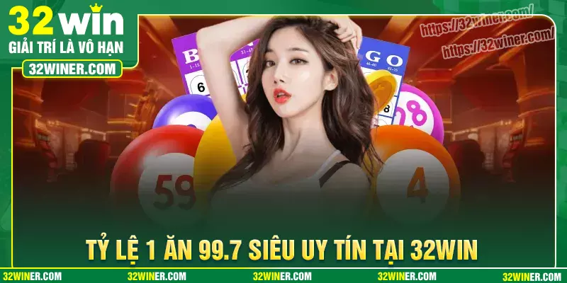 Tỷ lệ 1 ăn 99.7 siêu uy tín tại xổ số 32Win Tỷ lệ 1 ăn 99.7 siêu uy tín tại xổ số 32Win