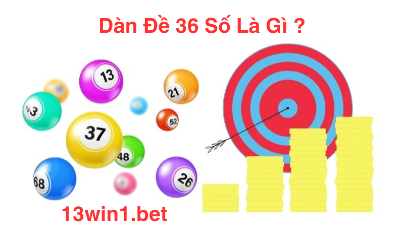 Cùng nhà cái 13WIN1 tìm hiểu dàn đề 36 số bất bại Cùng nhà cái 13WIN1 tìm hiểu dàn đề 36 số bất bại