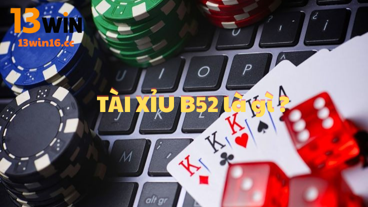 Sức hút của tài xỉu B52 tại nhà cái 13win16